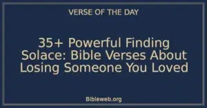 35+ Powerful Finding Solace: Bible Verses About Losing Someone You Loved