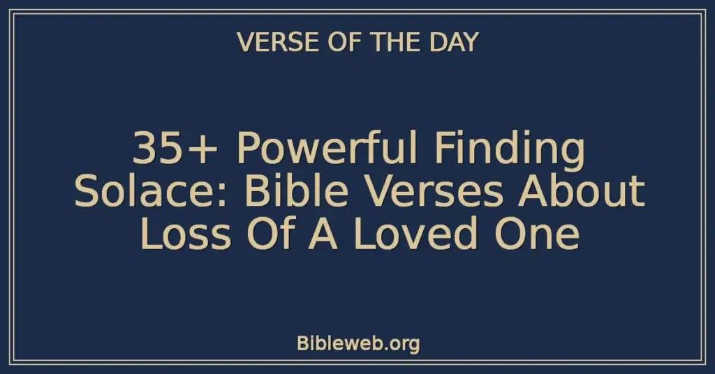 35+ Powerful Finding Solace: Bible Verses About Loss Of A Loved One