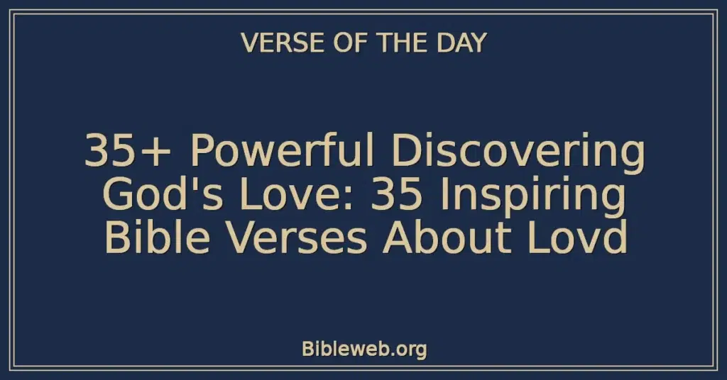 35+ Powerful Discovering God's Love: 35 Inspiring Bible Verses About Lovd