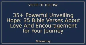 35+ Powerful Unveiling Hope: 35 Bible Verses About Love And Encouragement for Your Journey