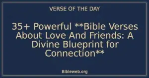 35+ Powerful Bible Verses About Love And Friends: A Divine Blueprint for Connection