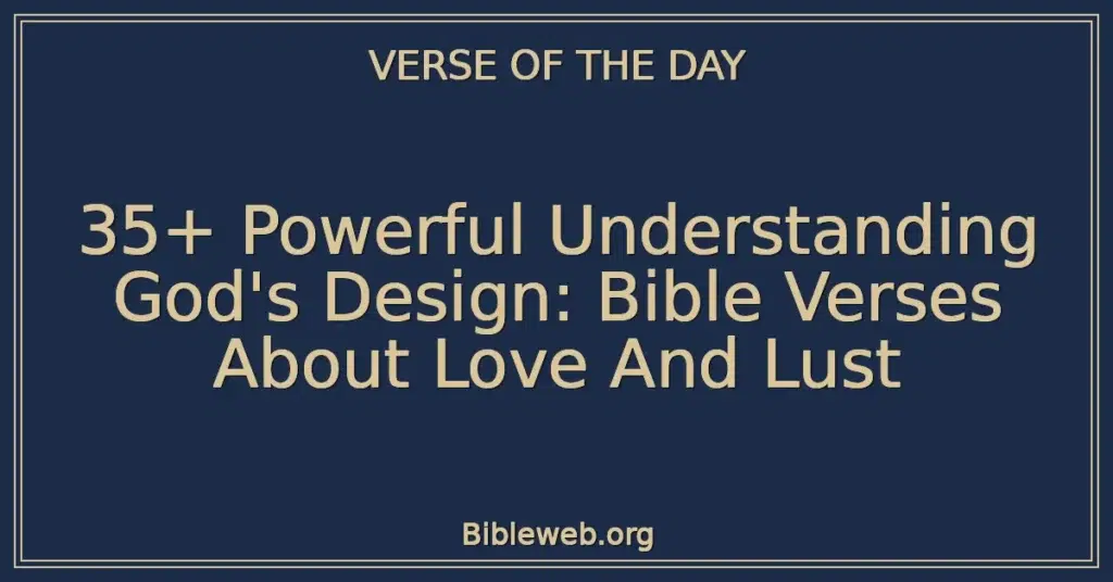 35+ Powerful Understanding God's Design: Bible Verses About Love And Lust