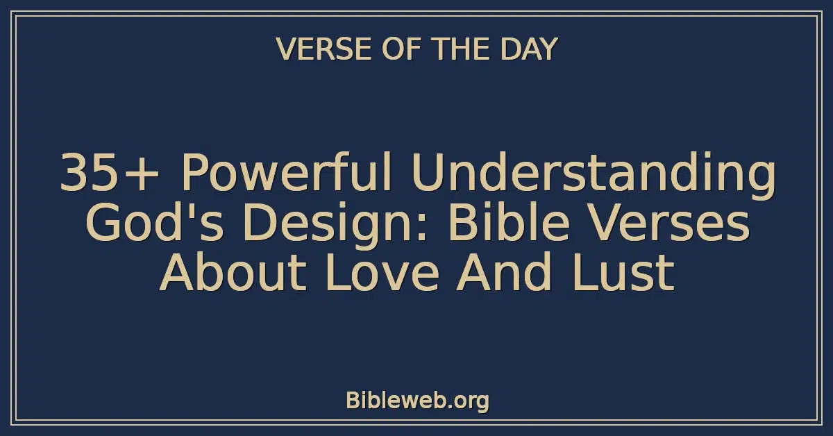 35+ Powerful Understanding God's Design: Bible Verses About Love And Lust