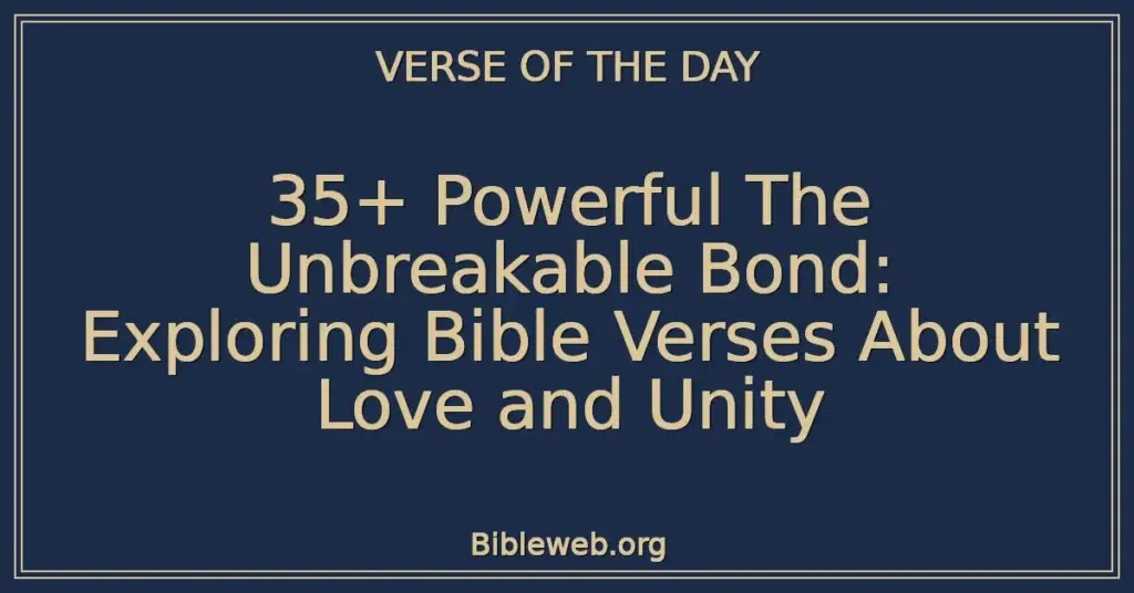 35+ Powerful The Unbreakable Bond: Exploring Bible Verses About Love and Unity