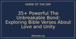 35+ Powerful The Unbreakable Bond: Exploring Bible Verses About Love and Unity