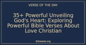35+ Powerful Unveiling God's Heart: Exploring Powerful Bible Verses About Love Christian