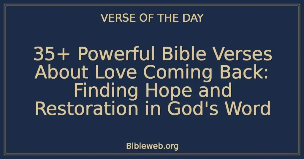 35+ Powerful Bible Verses About Love Coming Back: Finding Hope and Restoration in God's Word