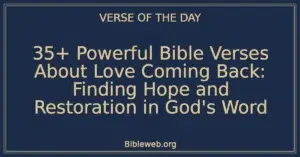 35+ Powerful Bible Verses About Love Coming Back: Finding Hope and Restoration in God's Word