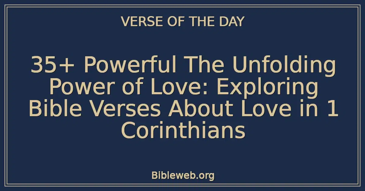 35+ Powerful The Unfolding Power of Love: Exploring Bible Verses About Love in 1 Corinthians