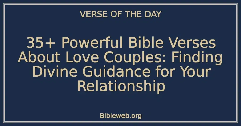 35+ Powerful Bible Verses About Love Couples: Finding Divine Guidance for Your Relationship