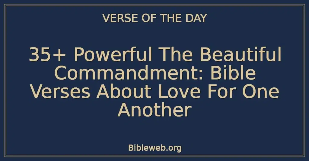 35+ Powerful The Beautiful Commandment: Bible Verses About Love For One Another