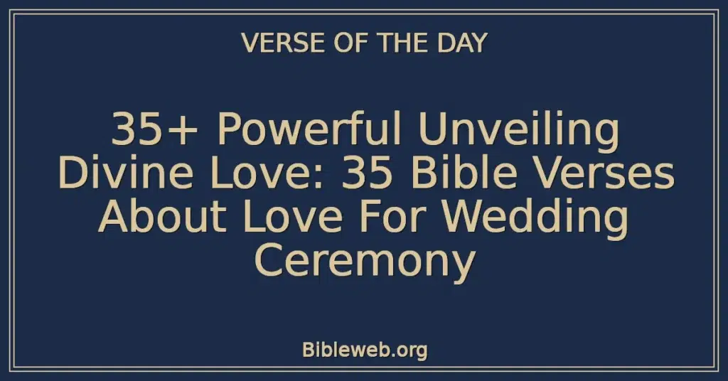 35+ Powerful Unveiling Divine Love: 35 Bible Verses About Love For Wedding Ceremony