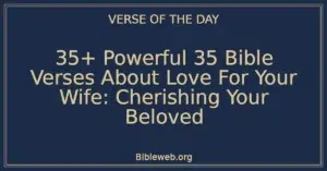 35+ Powerful 35 Bible Verses About Love For Your Wife: Cherishing Your Beloved