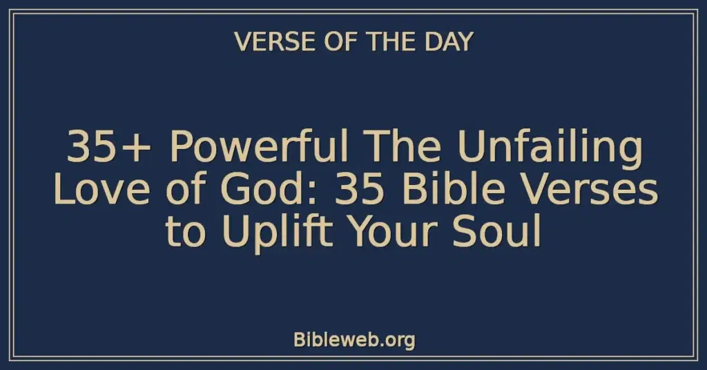 35+ Powerful The Unfailing Love of God: 35 Bible Verses to Uplift Your Soul