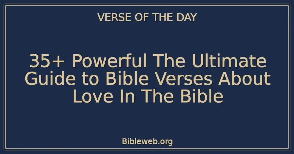 35+ Powerful The Ultimate Guide to Bible Verses About Love In The Bible