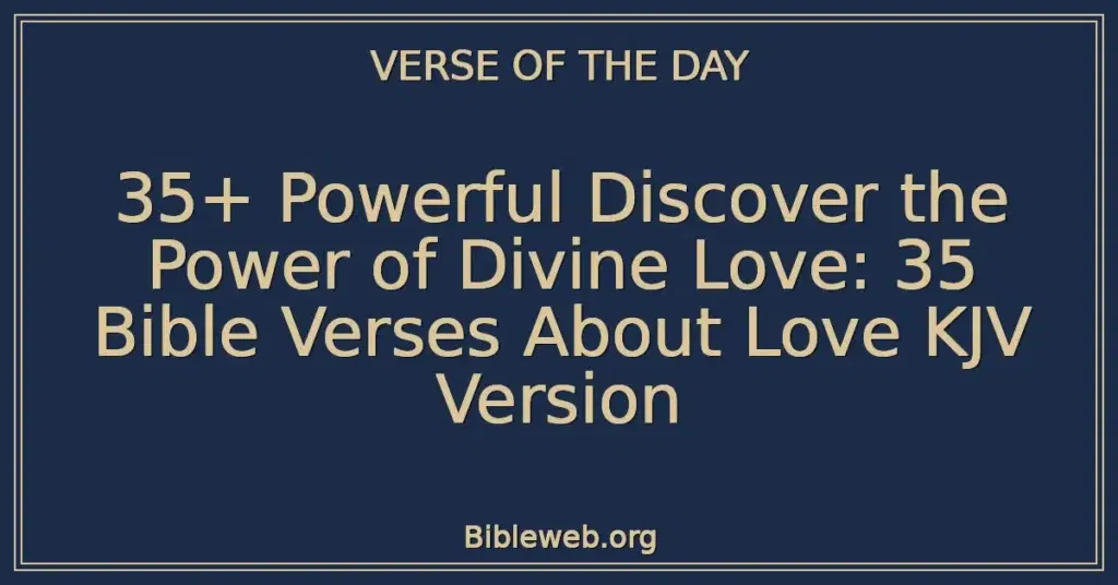 35+ Powerful Discover the Power of Divine Love: 35 Bible Verses About Love KJV Version