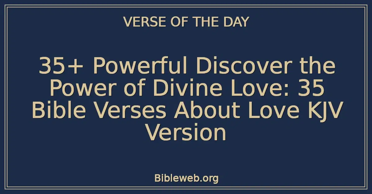 35+ Powerful Discover the Power of Divine Love: 35 Bible Verses About Love KJV Version