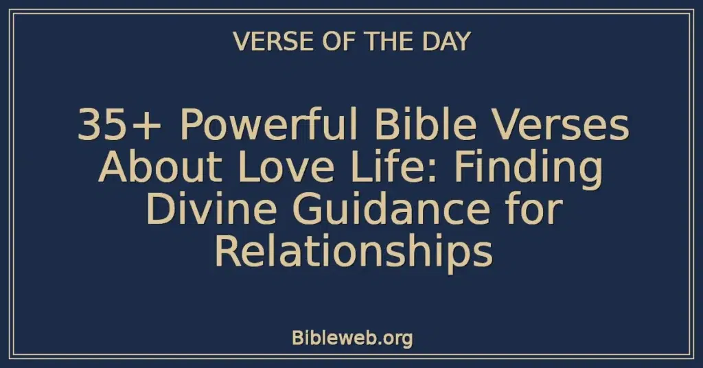35+ Powerful Bible Verses About Love Life: Finding Divine Guidance for Relationships