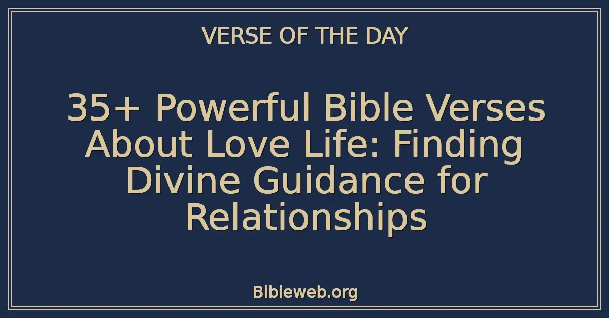 35+ Powerful Bible Verses About Love Life: Finding Divine Guidance for Relationships