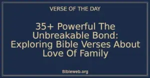 35+ Powerful The Unbreakable Bond: Exploring Bible Verses About Love Of Family