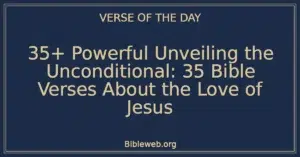 35+ Powerful Unveiling the Unconditional: 35 Bible Verses About the Love of Jesus