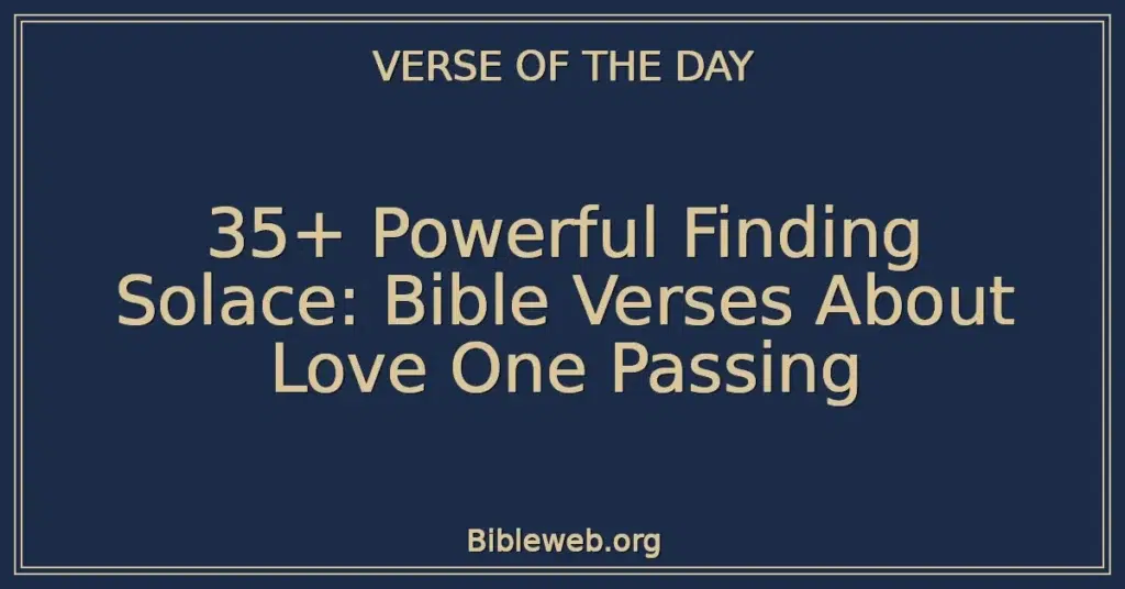 35+ Powerful Finding Solace: Bible Verses About Love One Passing