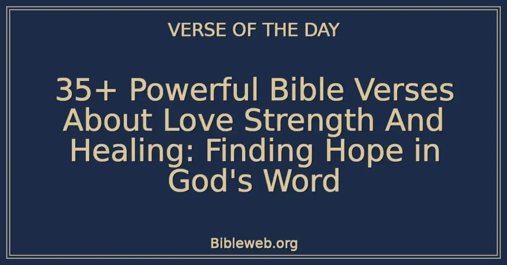 35+ Powerful Bible Verses About Love Strength And Healing: Finding Hope in God's Word