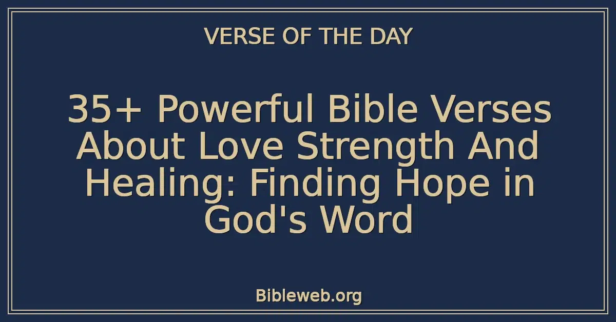 35+ Powerful Bible Verses About Love Strength And Healing: Finding Hope in God's Word