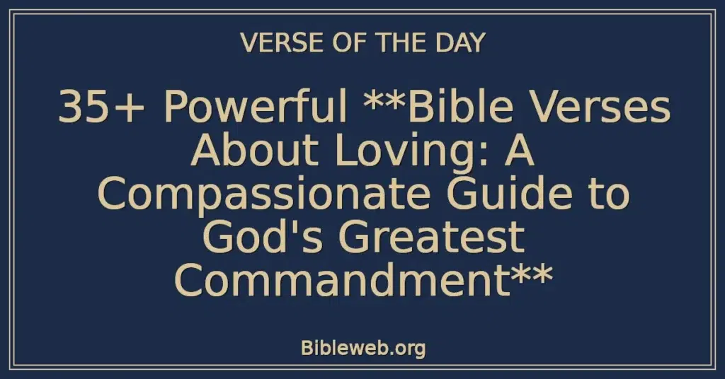 35+ Powerful **Bible Verses About Loving: A Compassionate Guide to God's Greatest Commandment**