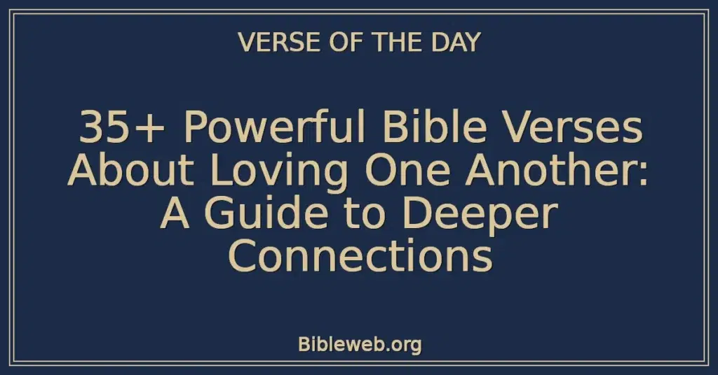 35+ Powerful Bible Verses About Loving One Another: A Guide to Deeper Connections