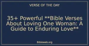 35+ Powerful **Bible Verses About Loving One Woman: A Guide to Enduring Love**