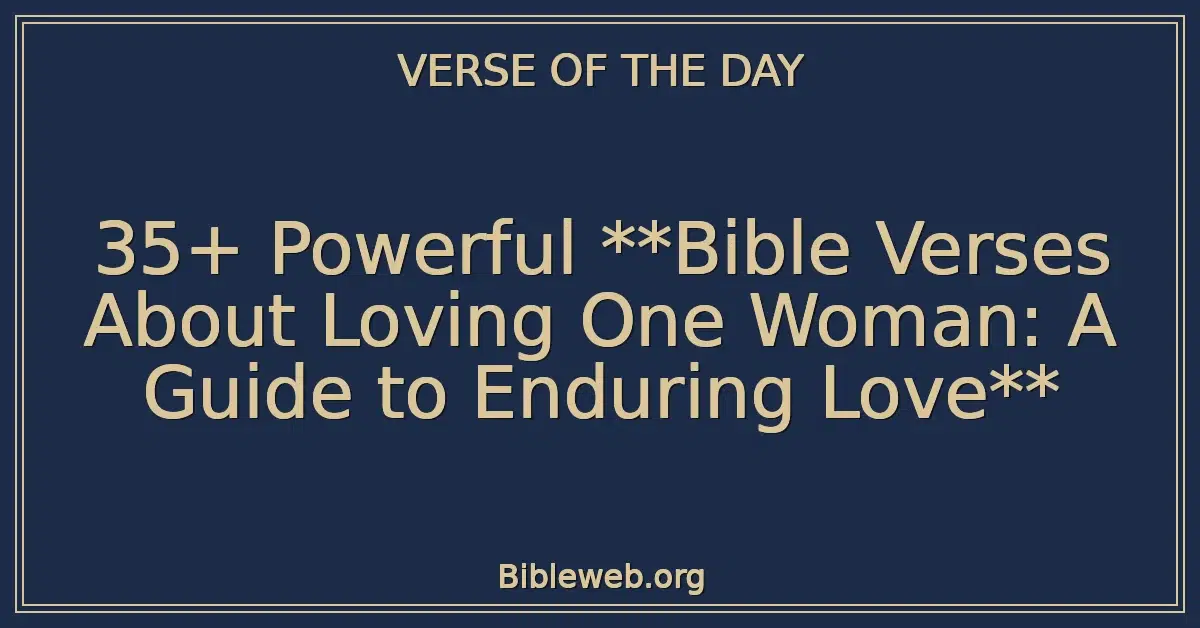 35+ Powerful **Bible Verses About Loving One Woman: A Guide to Enduring Love**