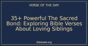 35+ Powerful The Sacred Bond: Exploring Bible Verses About Loving Siblings