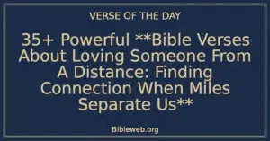 35+ Powerful **Bible Verses About Loving Someone From A Distance: Finding Connection When Miles Separate Us**