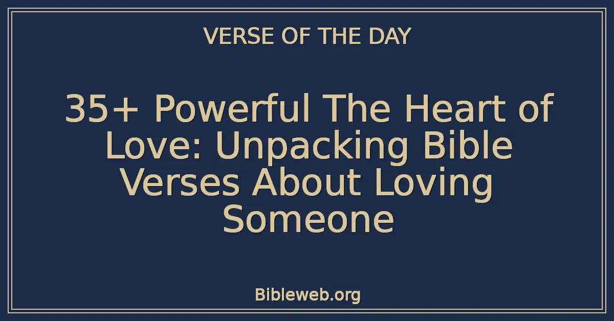 35+ Powerful The Heart of Love: Unpacking Bible Verses About Loving Someone