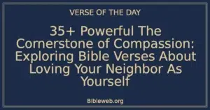 35+ Powerful The Cornerstone of Compassion: Exploring Bible Verses About Loving Your Neighbor As Yourself