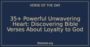 35+ Powerful Unwavering Heart: Discovering Bible Verses About Loyalty to God