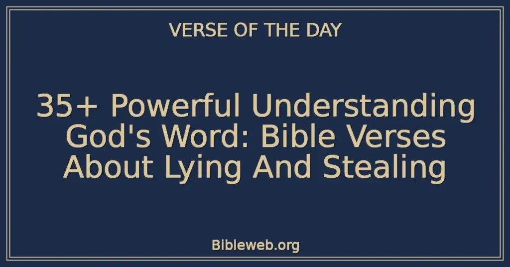 35+ Powerful Understanding God's Word: Bible Verses About Lying And Stealing