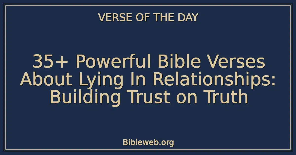 35+ Powerful Bible Verses About Lying In Relationships: Building Trust on Truth