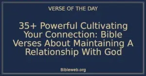 35+ Powerful Cultivating Your Connection: Bible Verses About Maintaining A Relationship With God