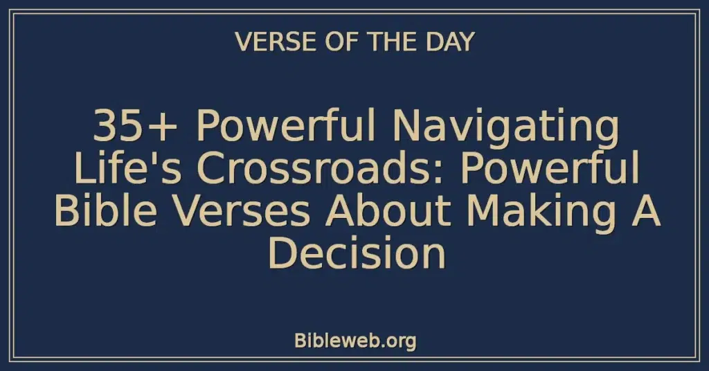 35+ Powerful Navigating Life's Crossroads: Powerful Bible Verses About Making A Decision