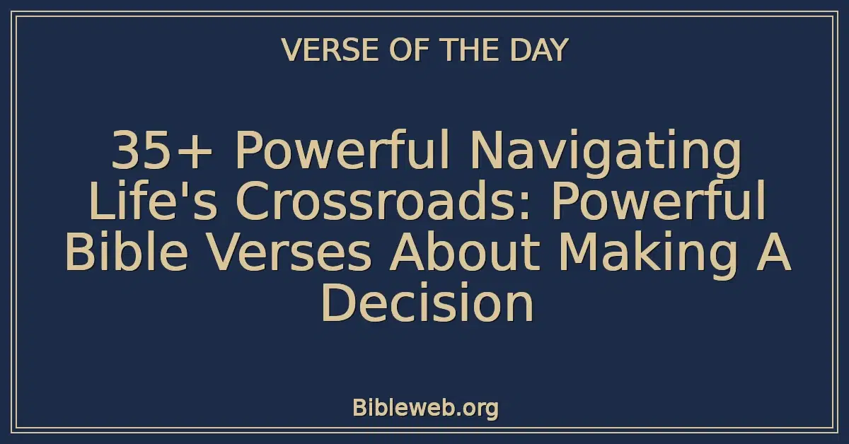 35+ Powerful Navigating Life's Crossroads: Powerful Bible Verses About Making A Decision