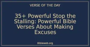 35+ Powerful Stop the Stalling: Powerful Bible Verses About Making Excuses