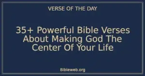 35+ Powerful Bible Verses About Making God The Center Of Your Life
