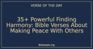 35+ Powerful Finding Harmony: Bible Verses About Making Peace With Others