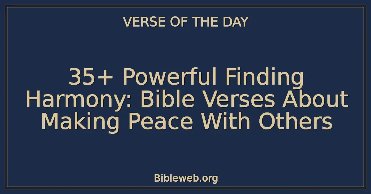 35+ Powerful Finding Harmony: Bible Verses About Making Peace With Others