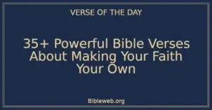 35+ Powerful Bible Verses About Making Your Faith Your Own