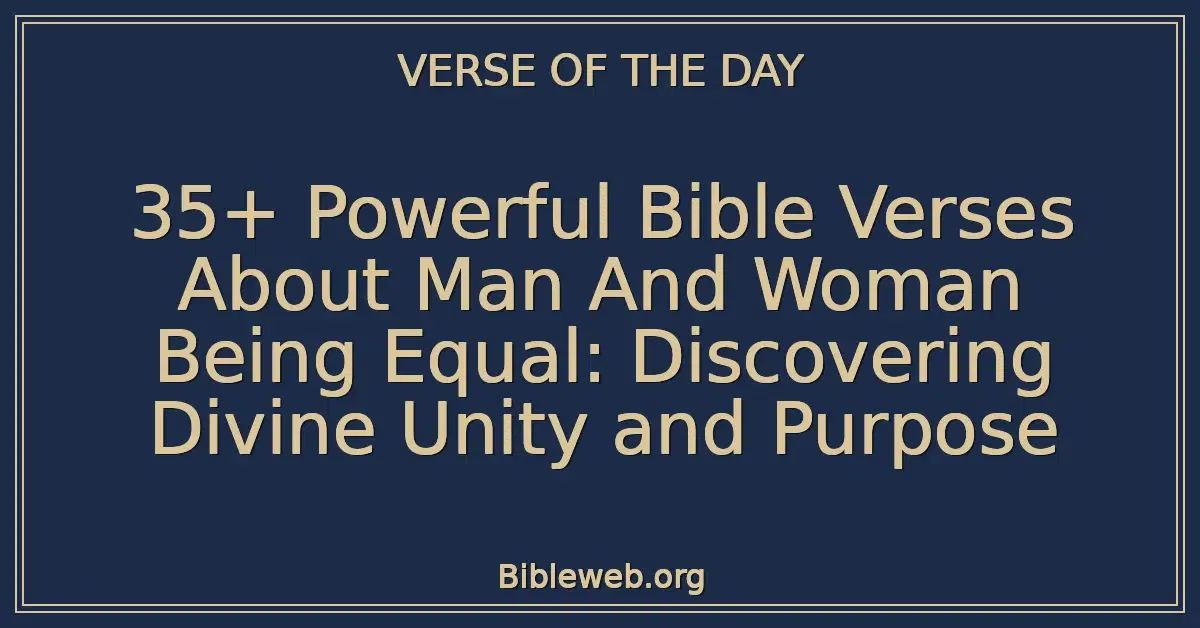 35+ Powerful Bible Verses About Man And Woman Being Equal: Discovering Divine Unity and Purpose