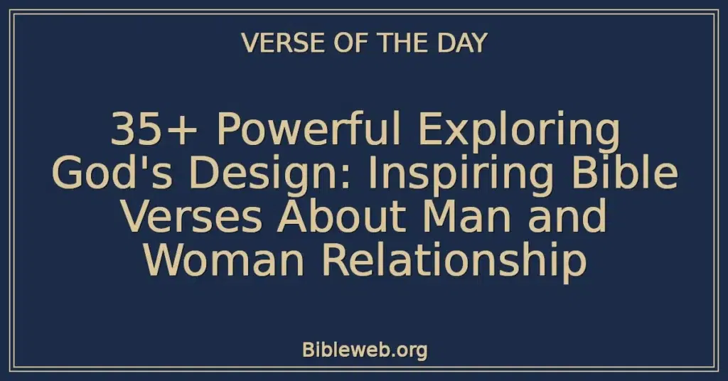 35+ Powerful Exploring God's Design: Inspiring Bible Verses About Man and Woman Relationship