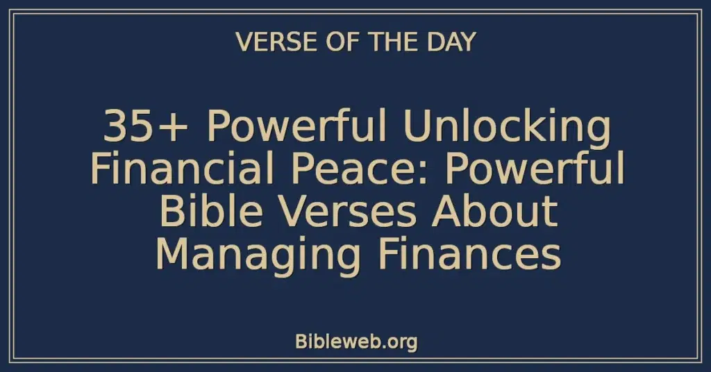 35+ Powerful Unlocking Financial Peace: Powerful Bible Verses About Managing Finances